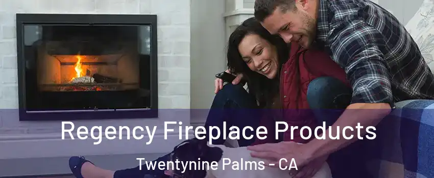  Regency Fireplace Products Twentynine Palms - CA