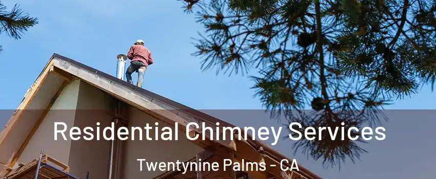  Residential Chimney Services Twentynine Palms - CA
