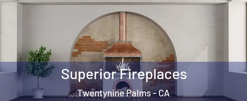  Superior Fireplaces Twentynine Palms - CA