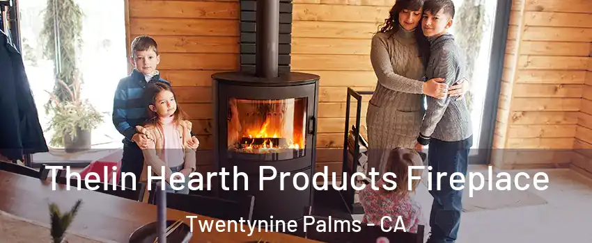  Thelin Hearth Products Fireplace Twentynine Palms - CA