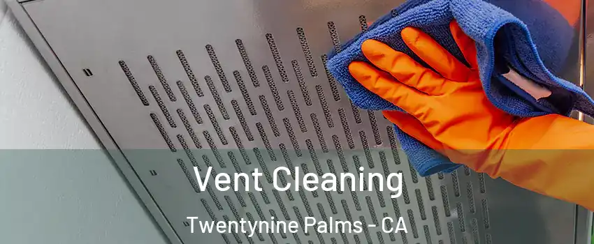  Vent Cleaning Twentynine Palms - CA