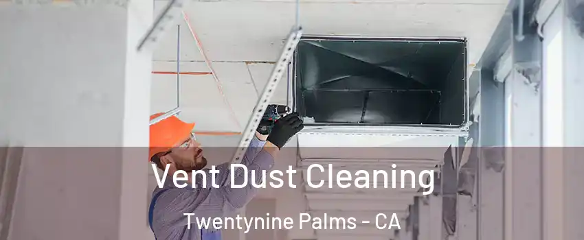  Vent Dust Cleaning Twentynine Palms - CA