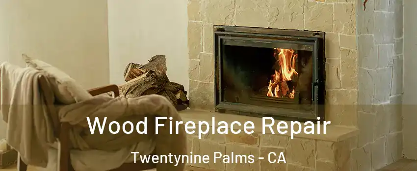  Wood Fireplace Repair Twentynine Palms - CA