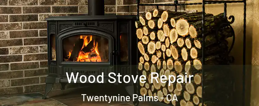  Wood Stove Repair Twentynine Palms - CA